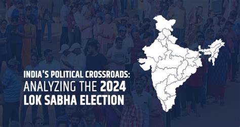 The 2019 Lok Sabha Election: A Crossroads for India and a Catalyst for a New Political Landscape