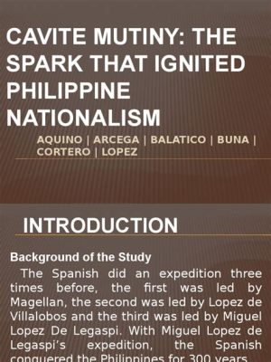 Cavite Mutiny:  A Spark Igniting Philippine Nationalism amidst Spanish Colonial Rule